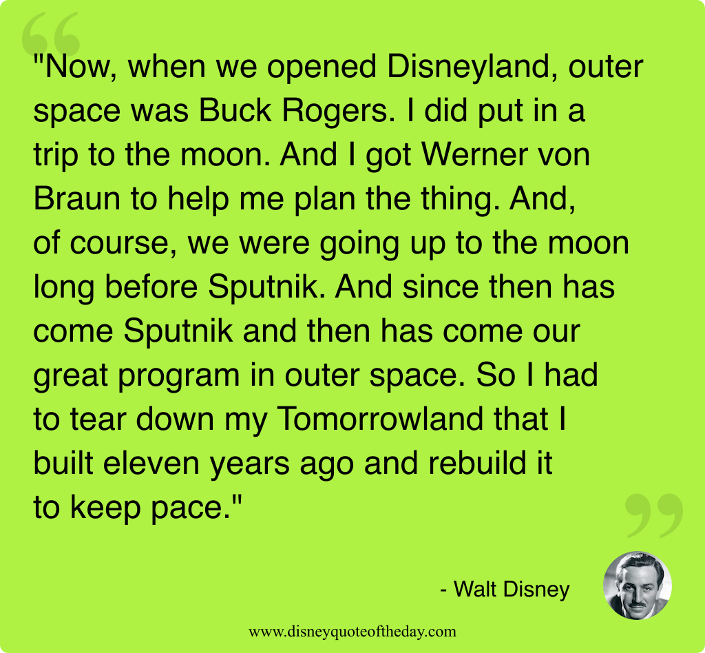 Quote by Walt Disney, "Now when we opened Disneyland..."