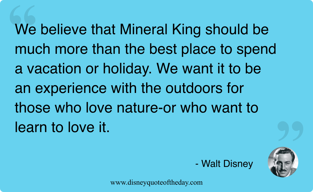 Quote by Walt Disney, "We believe that Mineral King..."