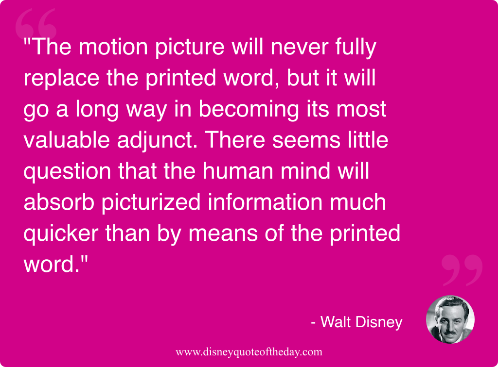 Quote by Walt Disney, "The motion picture will never..."