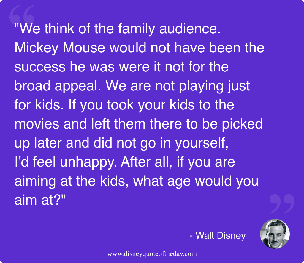 Quote by Walt Disney, "We think of the family..."