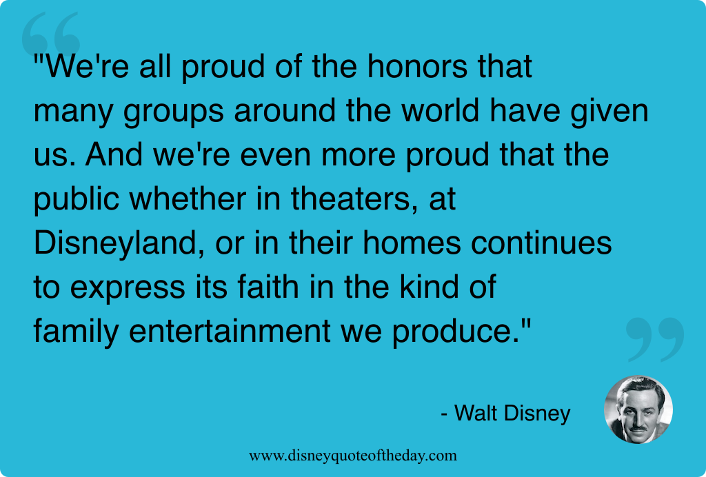 Quote by Walt Disney, "We're all proud of the..."