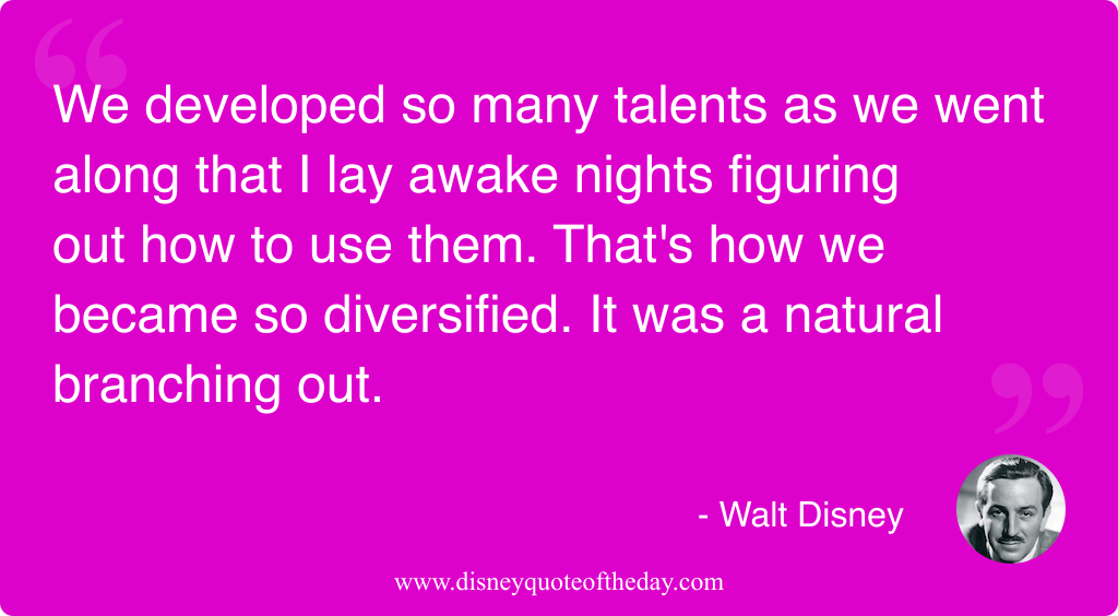 Quote by Walt Disney, "We developed so many talents..."