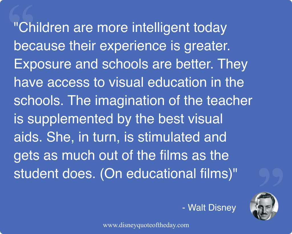 Quote by Walt Disney, "Children are more intelligent today..."