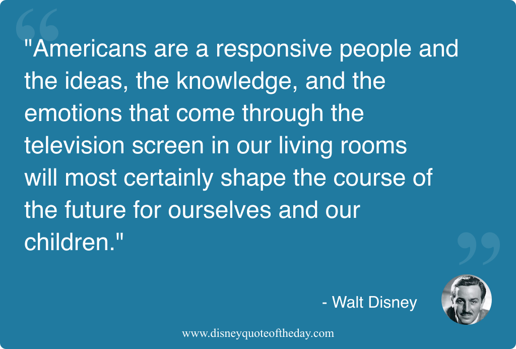 Quote by Walt Disney, "Americans are a responsive people..."