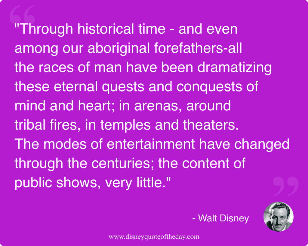 Quote by Walt Disney, "Through historical time - and..."