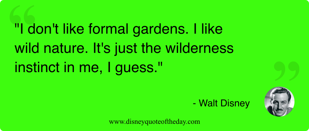 Quote by Walt Disney, "I don't like formal gardens...."