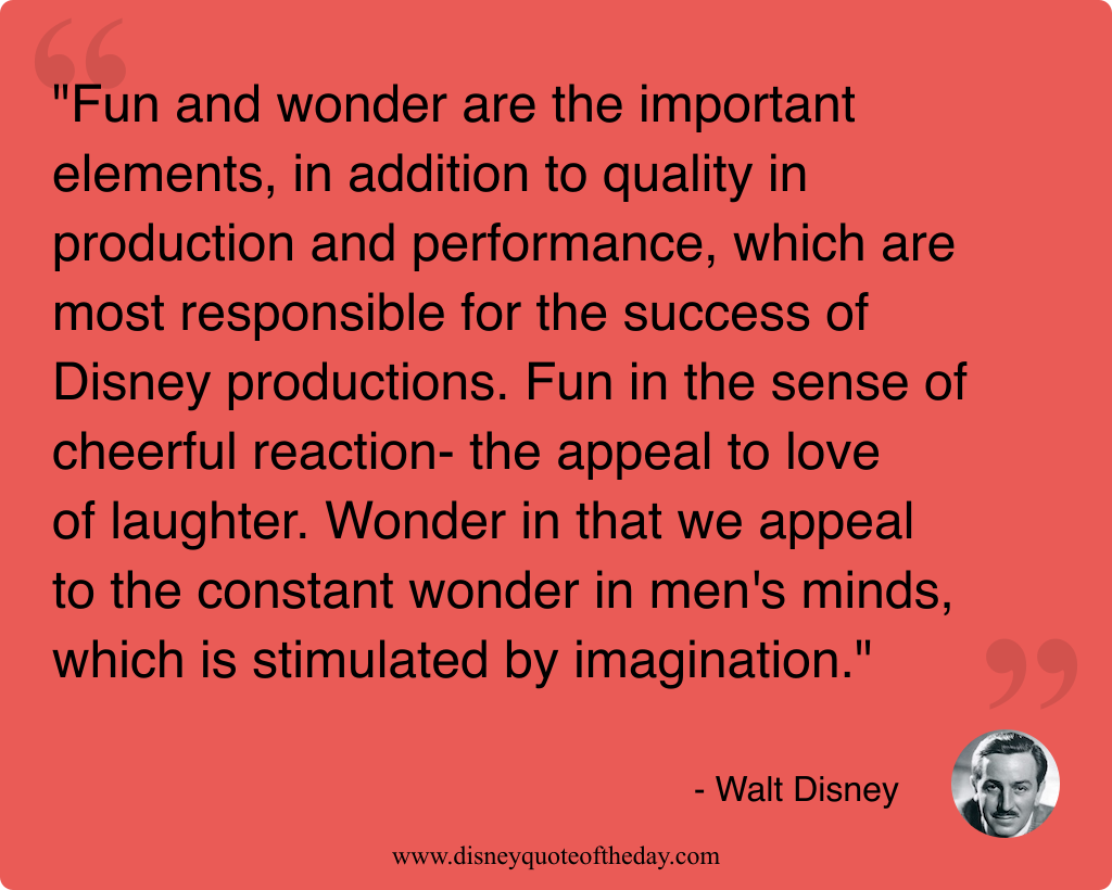 Quote by Walt Disney, "Fun and wonder are the..."