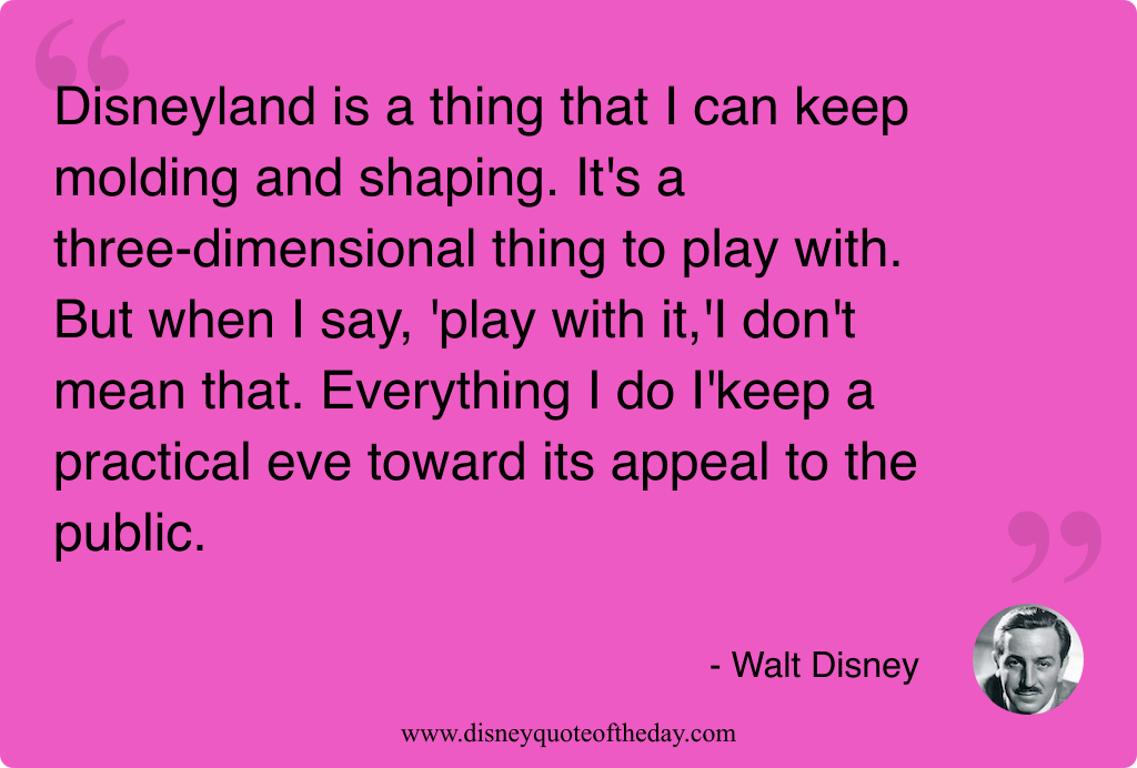 Quote by Walt Disney, "Disneyland is a thing that..."