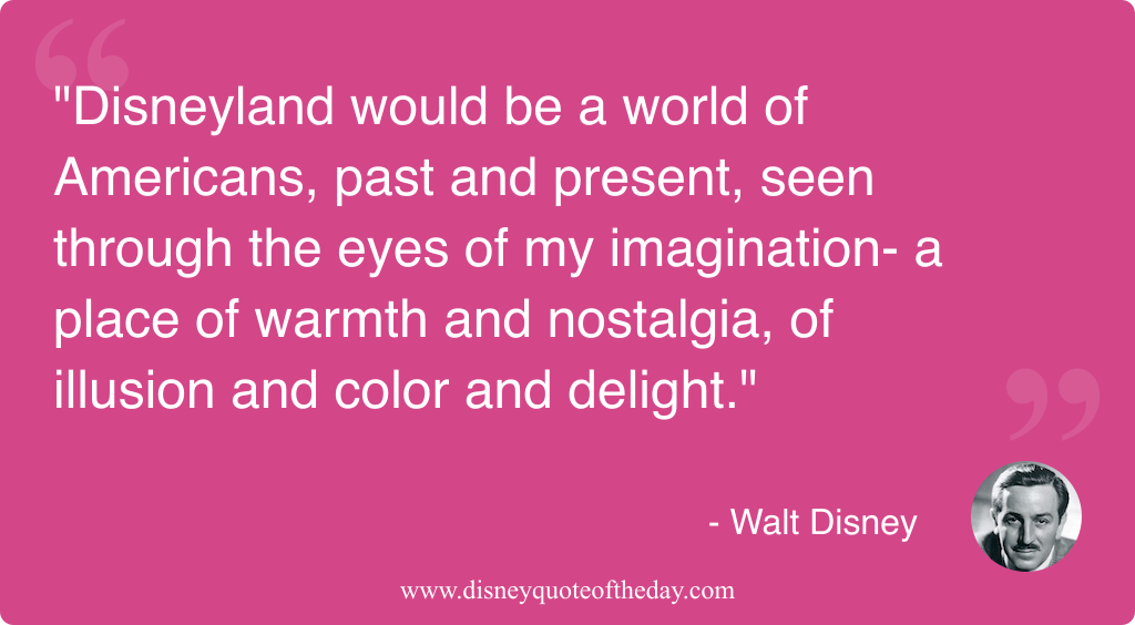 Quote by Walt Disney, "Disneyland would be a world..."